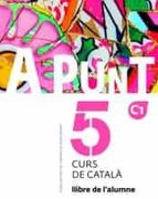 A Punt. Curs de Catala. Llibre de l Alumne, 5 c1 (en Catalán)