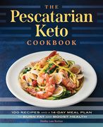 The Pescatarian Keto Cookbook: 100 Recipes and a 14-Day Meal Plan to Burn fat and Boost Health