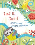 Take It... Sloth!: Activities to Learn Patience and Slowing Down (en Inglés)