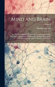 Mind and Brain: Or, the Correlations of Consciousness and Organization; With Their Applications to Philosophy, Zoology, Physiology, Mental Pathology, and the Practice of Medicine; Volume 2 (en Inglés)