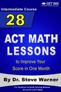28 ACT Math Lessons to Improve Your Score in One Month - Intermediate Course: For Students Currently Scoring Between 20 and 25 in ACT Math (en Inglés)