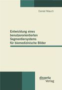 Entwicklung Eines Benutzerorientierten Segmentiersystems Fur Biomedizinische Bilder (German Edition)