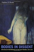 bodies in dissent,spectacular performances of race and freedom, 1850-1910