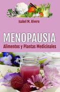 MENOPAUSIA. Alimentos y Plantas Medicinales: Remedios complementarios y naturales.