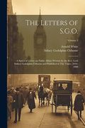 The Letters of S. G. O. A Series of Letters on Public Affairs Written by the Rev. Lord Sidney Godolphin Osborne and Published in the Times, 1844-1888; Volume 1 (en Inglés)