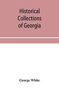 Historical Collections of Georgia: Containing the Most Interesting Facts, Traditions, Biographical Sketches, Anecdotes, Etc. Relating to its History. Compiled From Original Records and Offic (en Inglés)