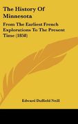 The History of Minnesota: From the Earliest French Explorations to the Present Time (1858) 