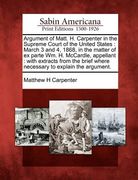 argument of matt. h. carpenter in the supreme court of the united states: march 3 and 4, 1868, in the matter of ex parte wm. h. mccardle, appellant: w (en Inglés)