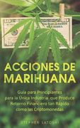 Acciones de Marihuana: Guía Para Principiantes Para la Única Industria que Produce Retorno Financiero tan Rápido Como las Criptomonedas 