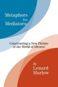Metaphors for Mediators: Constructing a New Picture of the World of Divorce (en Inglés)