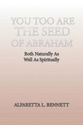 You Too Are The Seed of Abraham: Both Naturally As Well As Spiritually