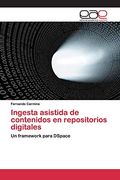 Ingesta Asistida de Contenidos en Repositorios Digitales: Un Framework Para Dspace