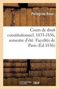 Cours de Droit Constitutionnel, 1835-1836, Semestre d'Été. Facultés de Paris (en Francés)