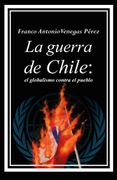 La Guerra de Chile: el globalismo contra el pueblo.