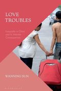 Love Troubles: Inequality in China and its Intimate Consequences (en Inglés)