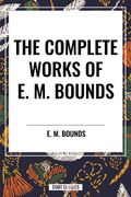 The Complete Works of E. M. Bounds (en Inglés)
