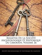 Bulletin De La Société Archéologique Et Historique Du Limousin, Volume 36 (en Francés)