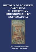 Historia de los Reyes Católicos. Su Presencia y Protagonismo en Extremadura