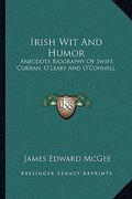 irish wit and humor: anecdote biography of swift, curran, o'leary and o'connell (en Inglés)