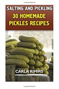 Salting and Pickling: 30 Homemade Pickles Recipes: (Canning Recipes, Canning Cookbook) (Homemade Canning)
