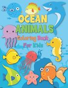 Ocean Animals Coloring Book For Kids 3-8 years Old: Color and Explore the Ocean with 57 Cute Sea Friends: Sea Horses, Sharks, Octopuses, Clownfish, St (en Inglés)