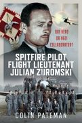 Spitfire Pilot Flight Lieutenant Julian Zuromski: Raf Hero or Nazi Collaborator? (en Inglés)