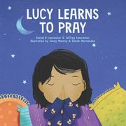 Lucy Learns to Pray: A Children's Book About Jesus and Prayer (en Inglés)