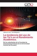 La Incidencia del uso de las Tic'S en el Rendimiento Académico.  De los Estudiantes de la Facultad de Ciencias Económicas de la Universidad Central del Ecuador.