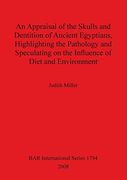 an appraisal of the skulls and dentition of ancient egyptians, highlighting the pathology and speculating on the influence of diet and environment