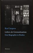 Leben als Grenzsituation: Eine Biographie in Briefen (en Alemán)