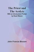 The Priest and the Acolyte; With an Introductory Protest by Stuart Mason (en Inglés)