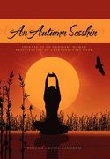 an autumn sesshin,journal of an ordinary woman experiencing an extraordinary week