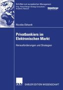Privatbankiers im Elektronischen Markt: Herausforderungen und Strategien (Schriften zum europäischen Management)