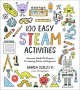 100 Easy Steam Activities: Awesome Hands-On Projects for Aspiring Artists and Engineers 
