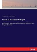 Reisen zu den Felsen-Gebirgen: Und ein Jahr Unter den Wilden Indianer-Stämmen des Oregon-Gebietes (en Alemán)