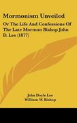 mormonism unveiled: or the life and confessions of the late mormon bishop john d. lee (1877)