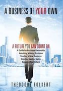 A Business of Your Own: A Future you can Count on (en Inglés)