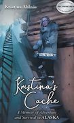 Kristina's Cache: A Memoir of Adventure and Survival in Alaska (en Inglés)