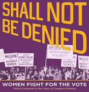 Shall not be Denied: Women Fight for the Vote (en Inglés)