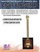 Cigar box Guitar - Blues Overload: Complete Blues Method for 3 String Cigar box Guitar (en Inglés)