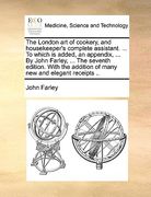 the london art of cookery, and housekeeper's complete assistant. ... to which is added, an appendix, ... by john farley, ... the seventh edition. with (en Inglés)