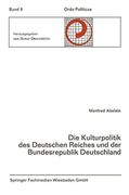Die Kulturpolitik des Deutschen Reiches und der Bundesrepublik Deutschland Ihre Verfassungsgeschichtliche Entwicklung und Ihre Verfassungsrechtlichen Probleme (en Alemán)
