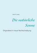 Die Natürliche Sonne: Originaltext in Neuer Rechtschreibung (in German)