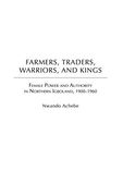 Farmers, Traders, Warriors, and Kings: Female Power and Authority in Northern Igboland, 1900-1960 (en Inglés)