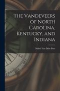 The Vandeveers of North Carolina, Kentucky, and Indiana (en Inglés)