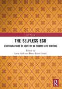 The Selfless Ego: Configurations of Identity in Tibetan Life Writing 