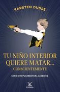 Tu Niño Interior Quiere Matar. Conscientemente (in Spanish)