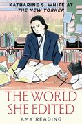 The World She Edited: Katharine S. White at the New Yorker (en Inglés)