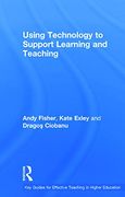 Using Technology to Support Learning and Teaching (Key Guides for Effective Teaching in Higher Education) (en Inglés)