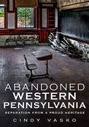 Abandoned Western Pennsylvania: Separation From a Proud Heritage (en Inglés)